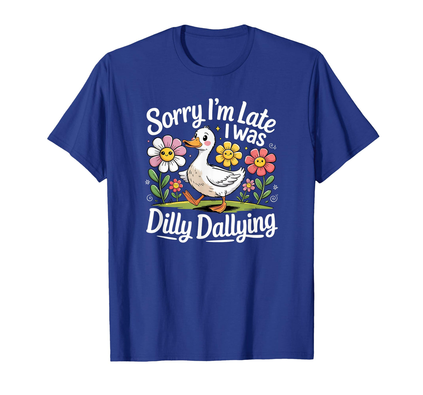 Sorry I'm Late I Was Dilly Dallying Funny Duck Cartoon T-Shirt