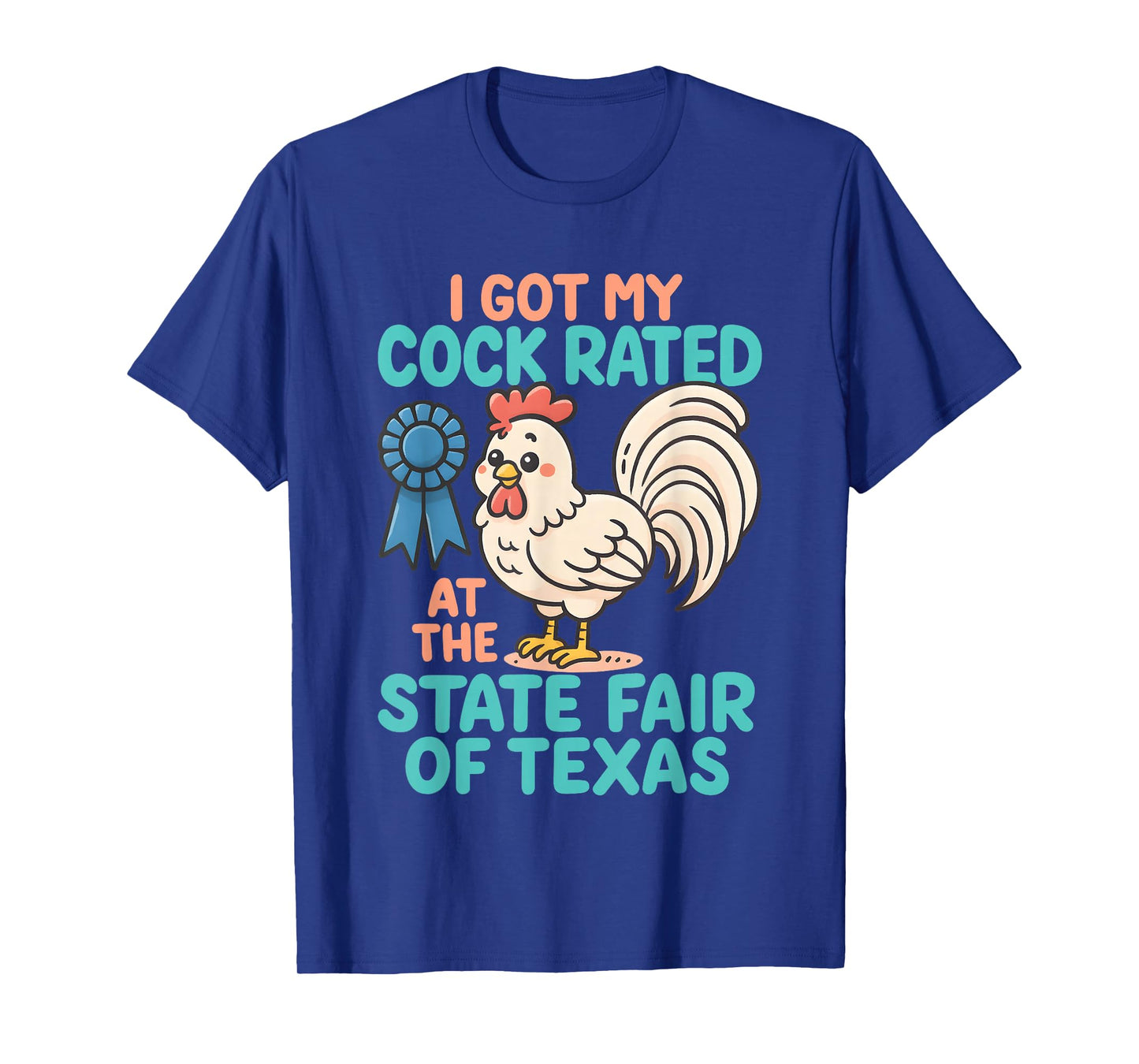 I Got My Cock Rated at The State Fair of Texas Funny Chicken T-Shirt