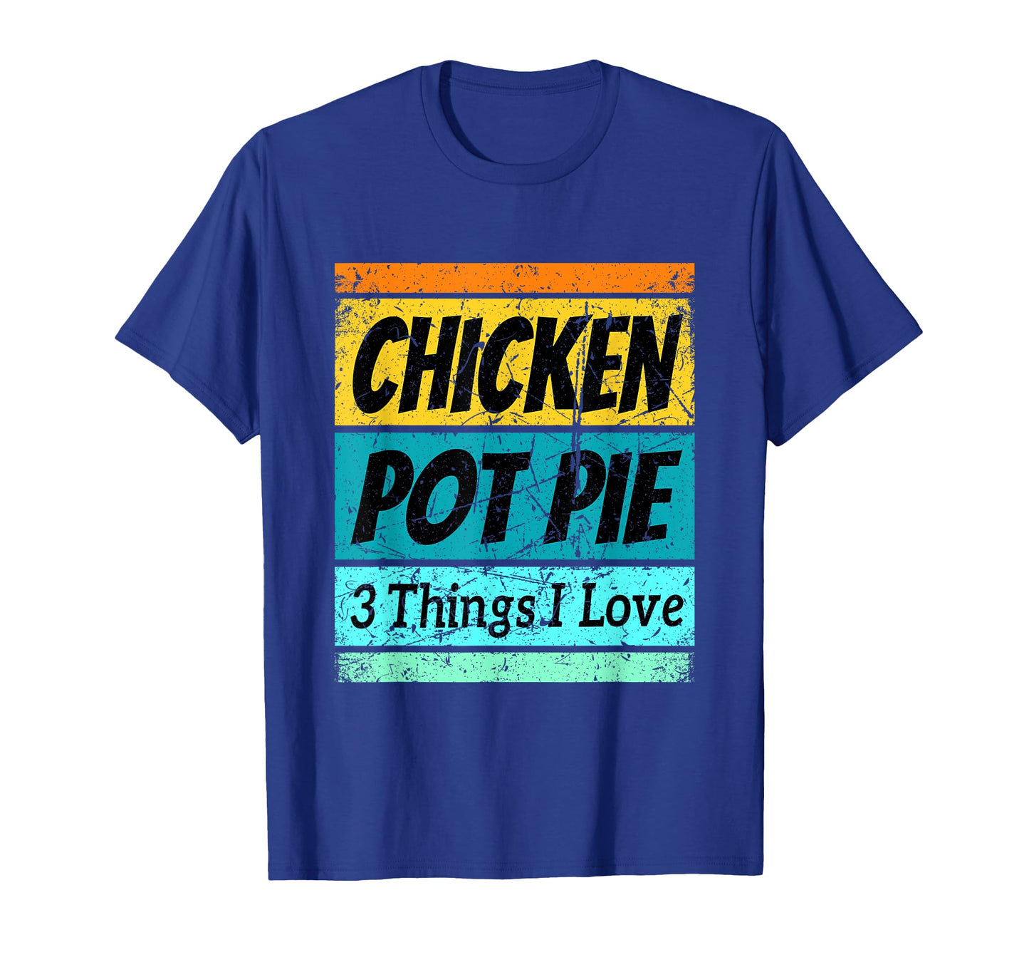 Retro Chicken Pot Pie Shirt Three Things I Love Favorite T-Shirt