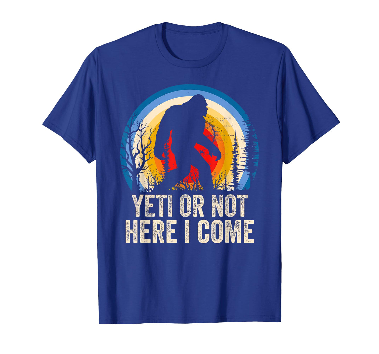 Yeti or Not Here I Come Yeti Bigfoot Camping for Men Women T-Shirt