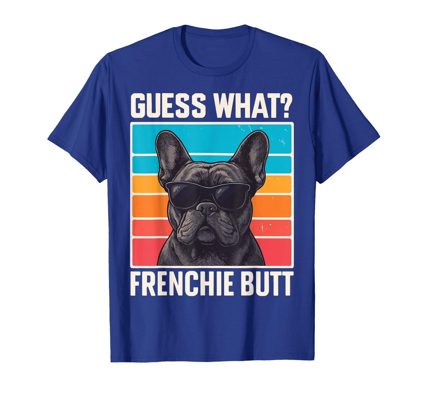 Guess What Frenchie Butt T-Shirt
