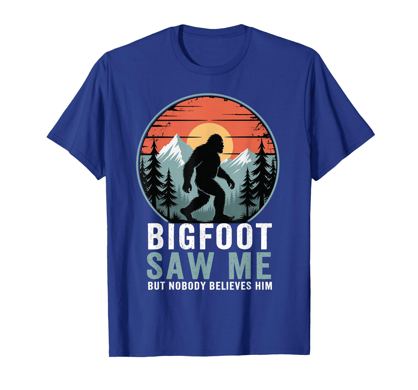Bigfoot Saw Me Nobody Believes Him Funny Sasquatch Bigfoot T-Shirt