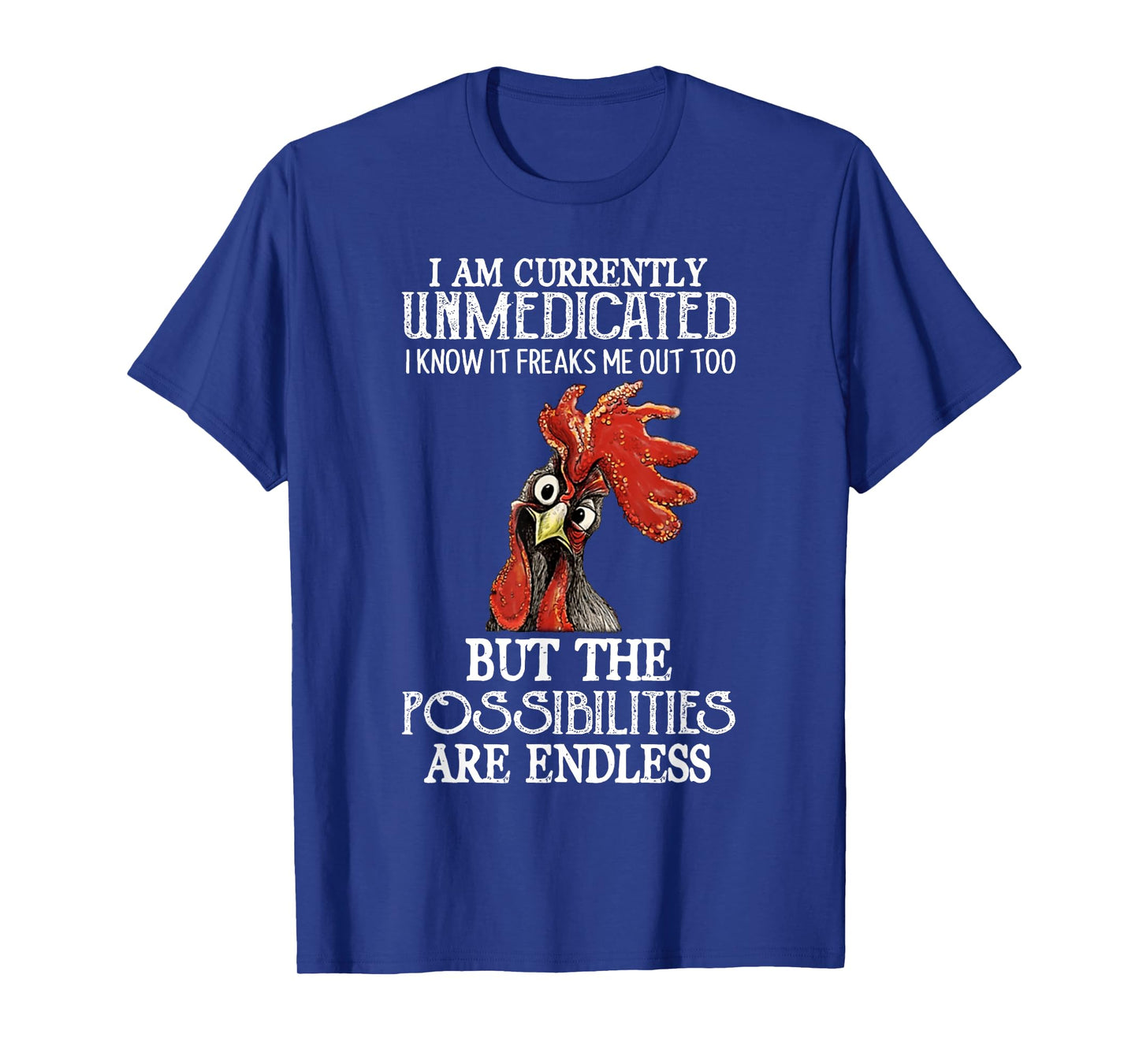 Funny Chicken I Am Currently Unmedicated I Know It T-Shirt
