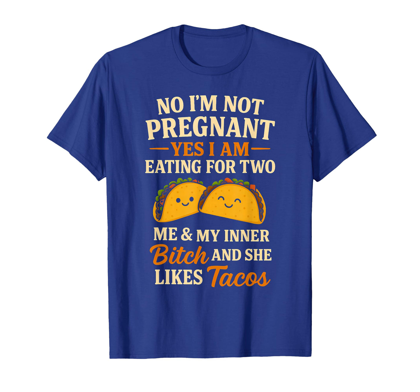 No I'm Not Pregnant Yes I Am Eating For Two Me Bitch Tacos T-Shirt