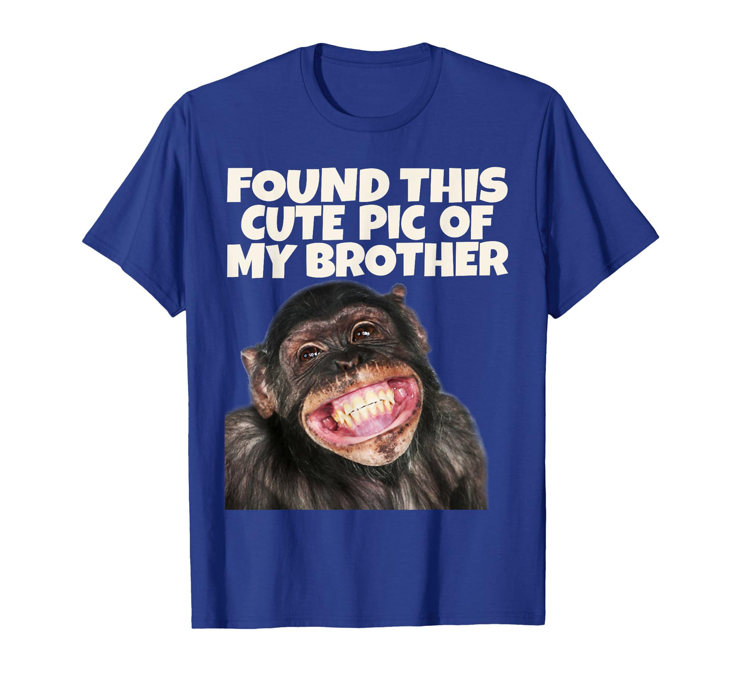 Found This Cute Pic Of My Brother, Funny Monkey Face T-Shirt