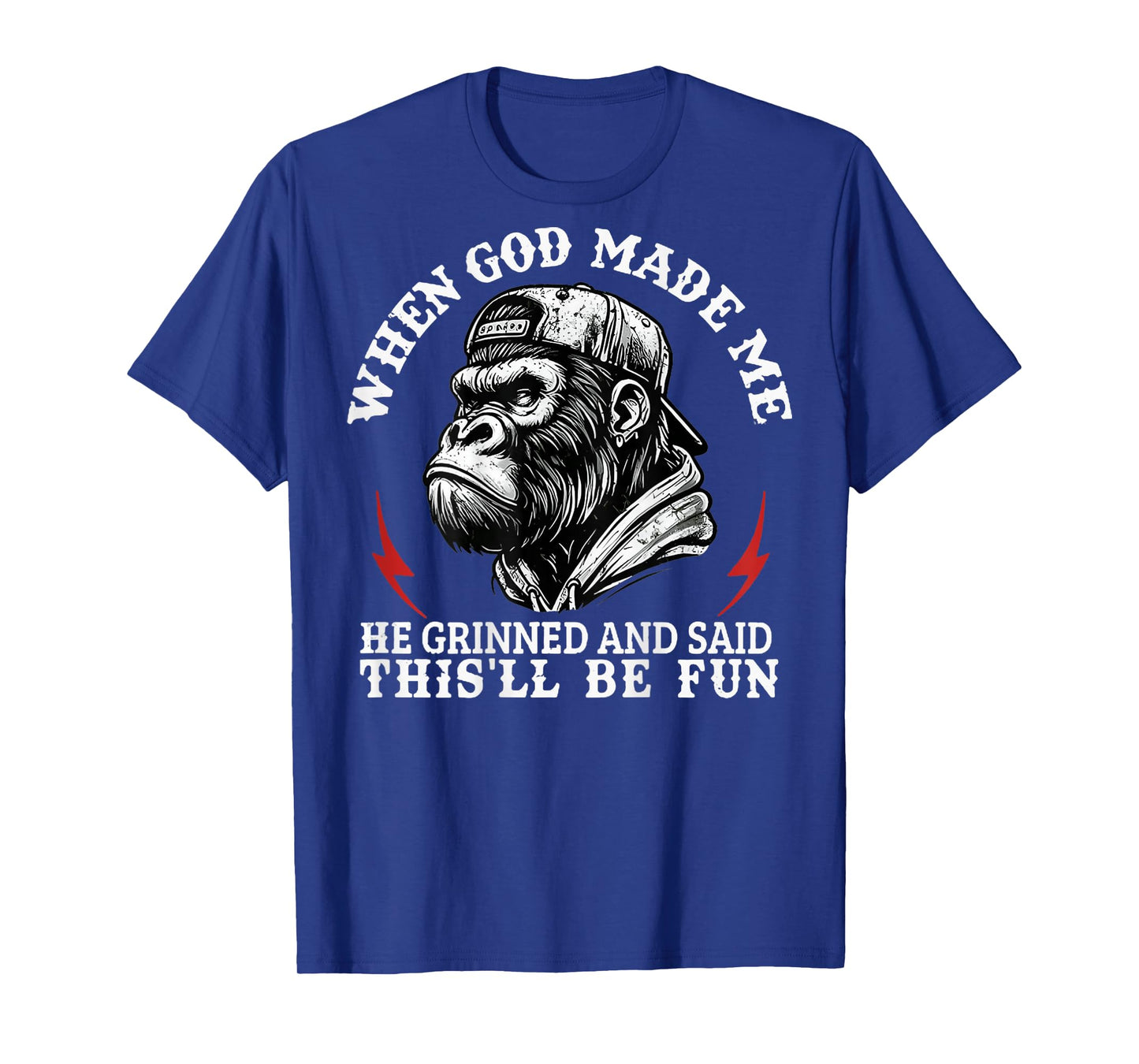 When God Made Me He Grinned And Said This'll Be Fun Monkey T-Shirt