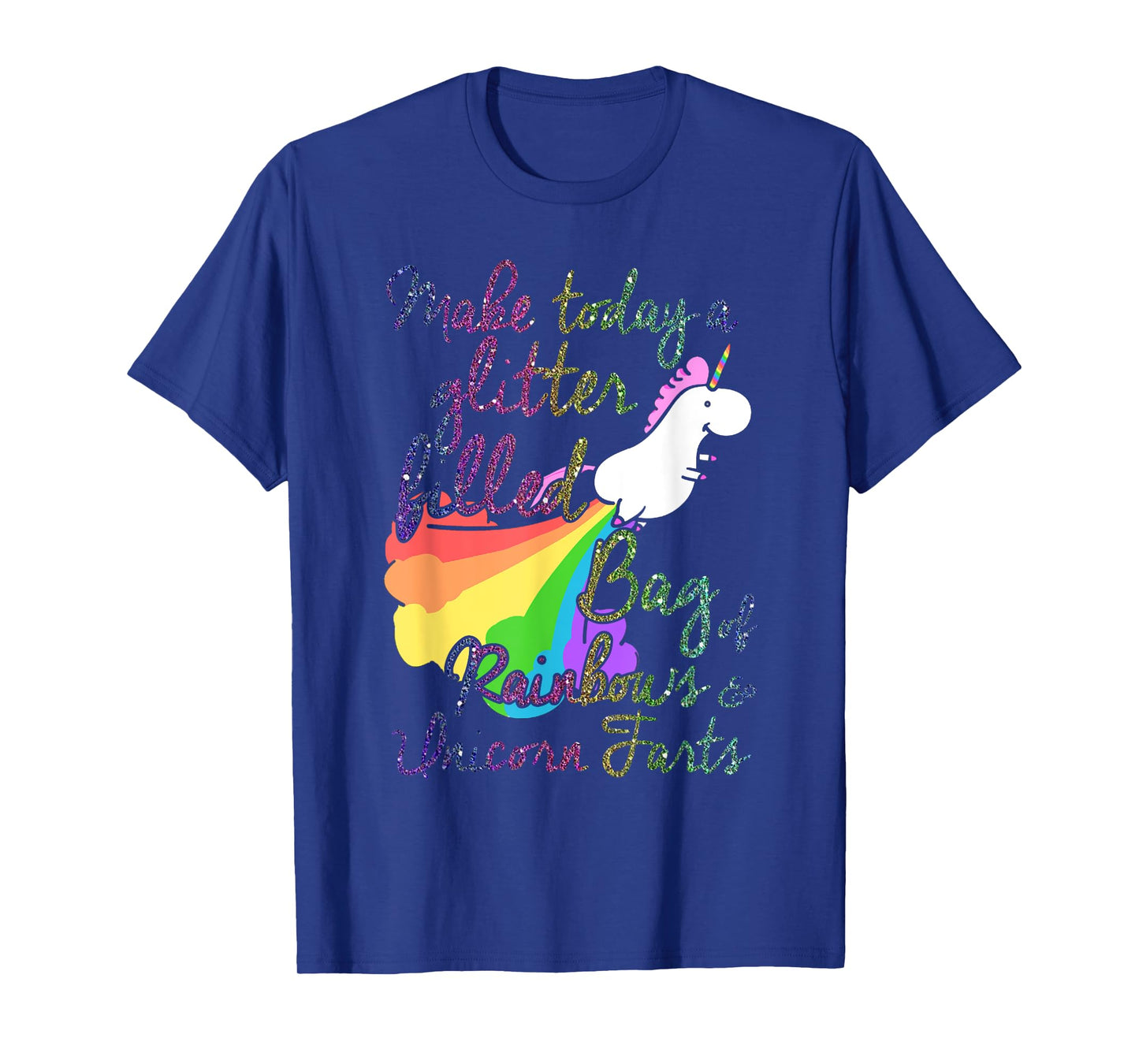 Make Today Glitter Filled Bag of Rainbows and Unicorn Farts T-Shirt
