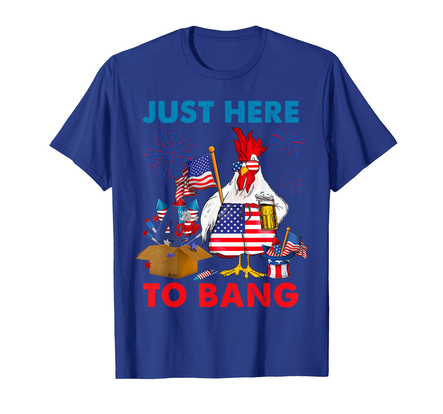 Chicken Firework Beer Just Here To Bang 4th Of July Funny T-Shirt