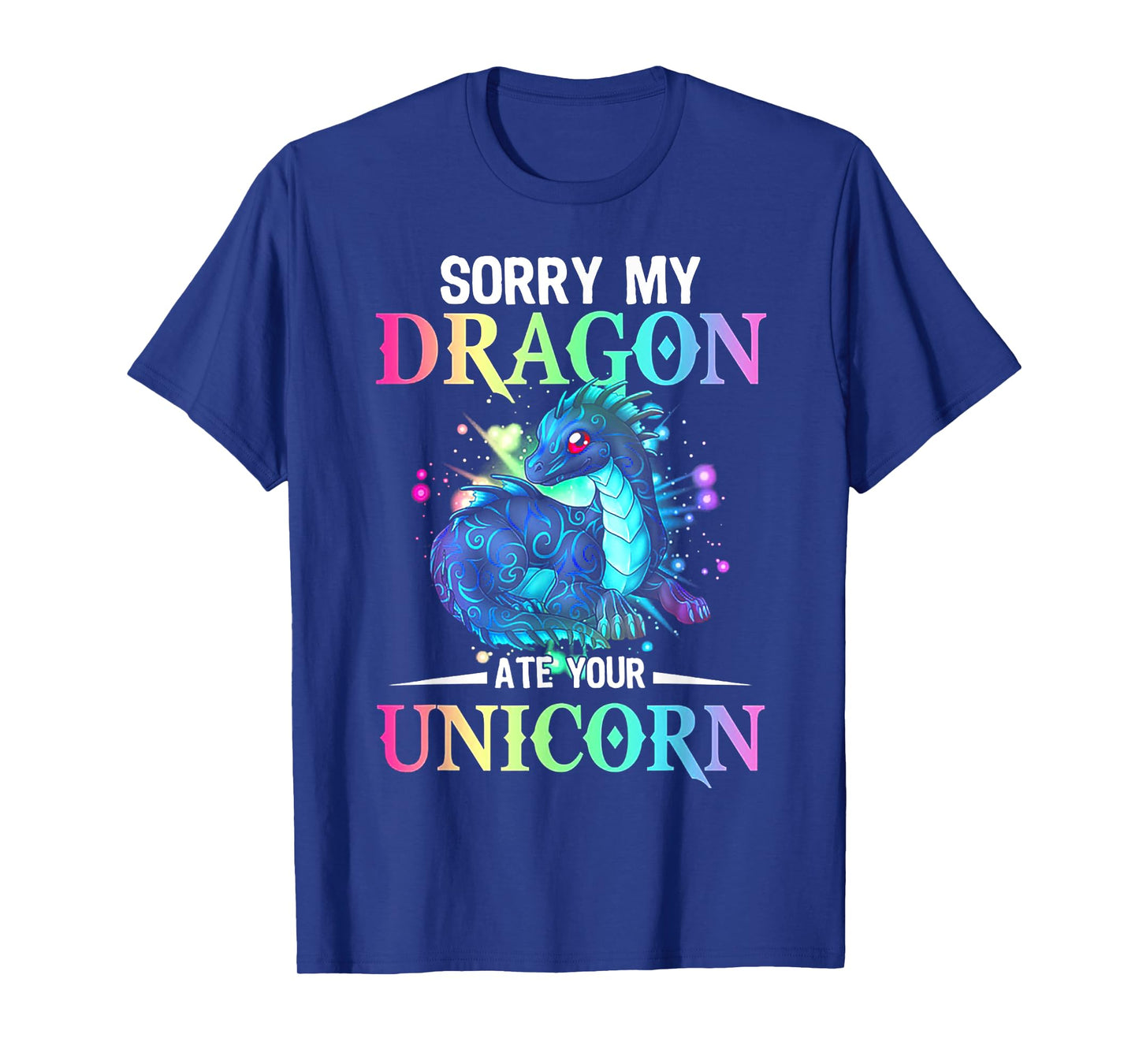 Sorry My Dragon Ate Your Unicorn T-Shirt