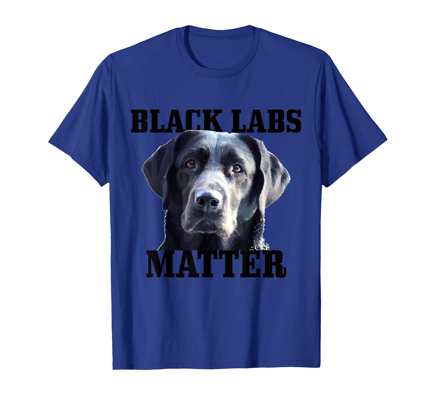 Black Labs Matter Labrador Retriever Mom Dad Dog Lover Funny Men Women Kids T-Shirt