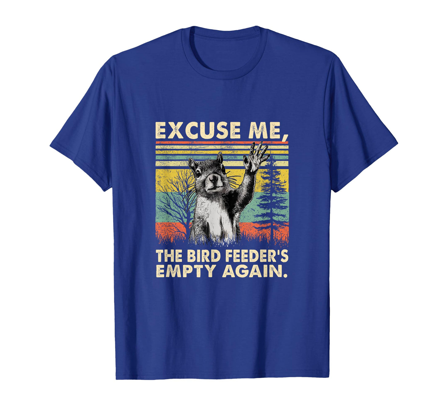 Excuse Me, Bird Feeder's Empty Again Funny Squirrel T-Shirt