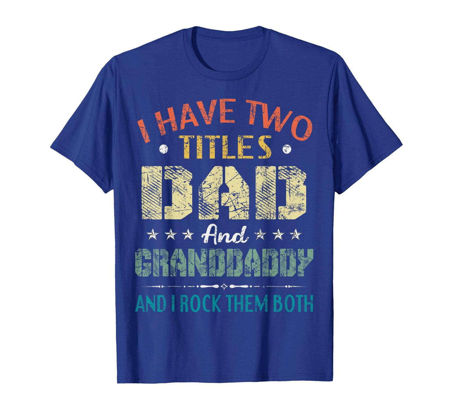 I Have Two Titles Dad And Granddaddy Funny Fathers Day Gift T-Shirt