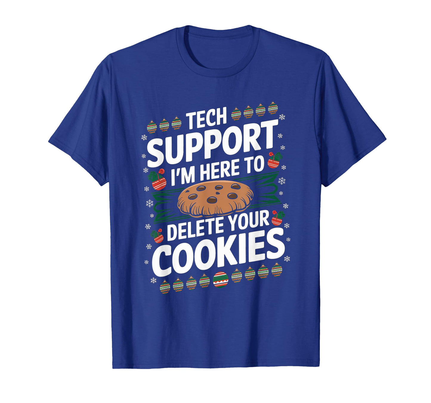 Tech Support I'm Here To Delete Your Cookies Christmas Xmas T-Shirt