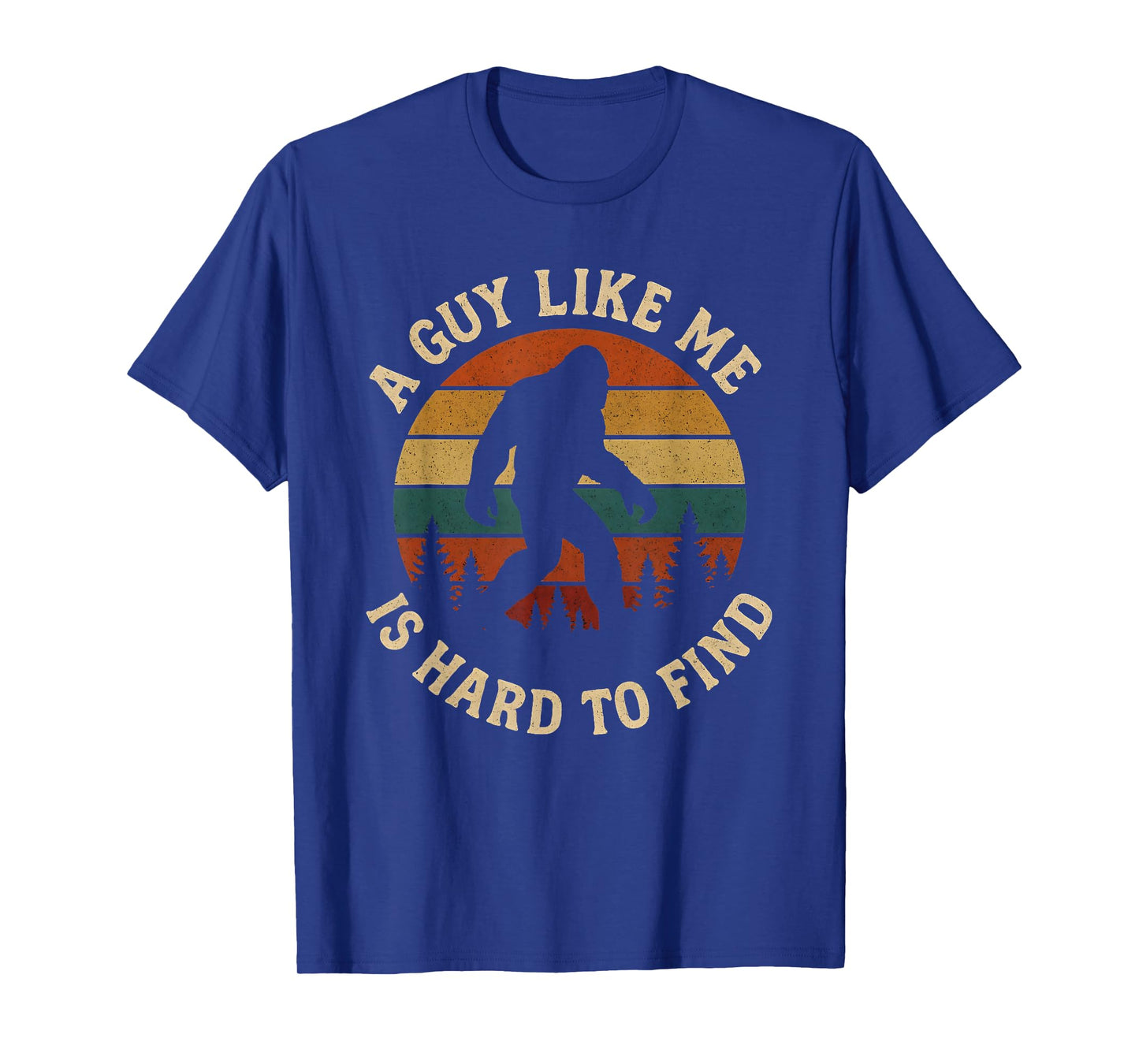 A Guy Like Me is Hard to Find Bigfoot T-Shirt