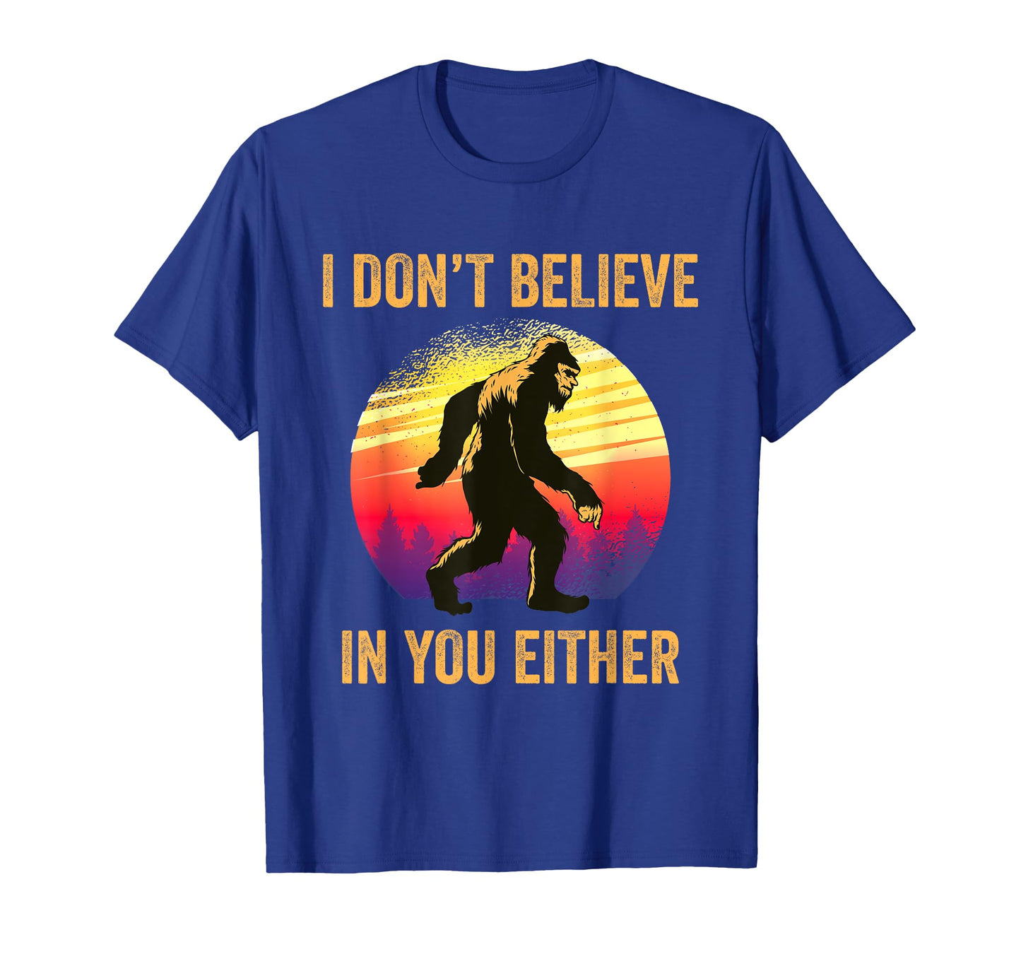 I Don't Believe In You Either Bigfoot Silhouette Funny Gift T-Shirt