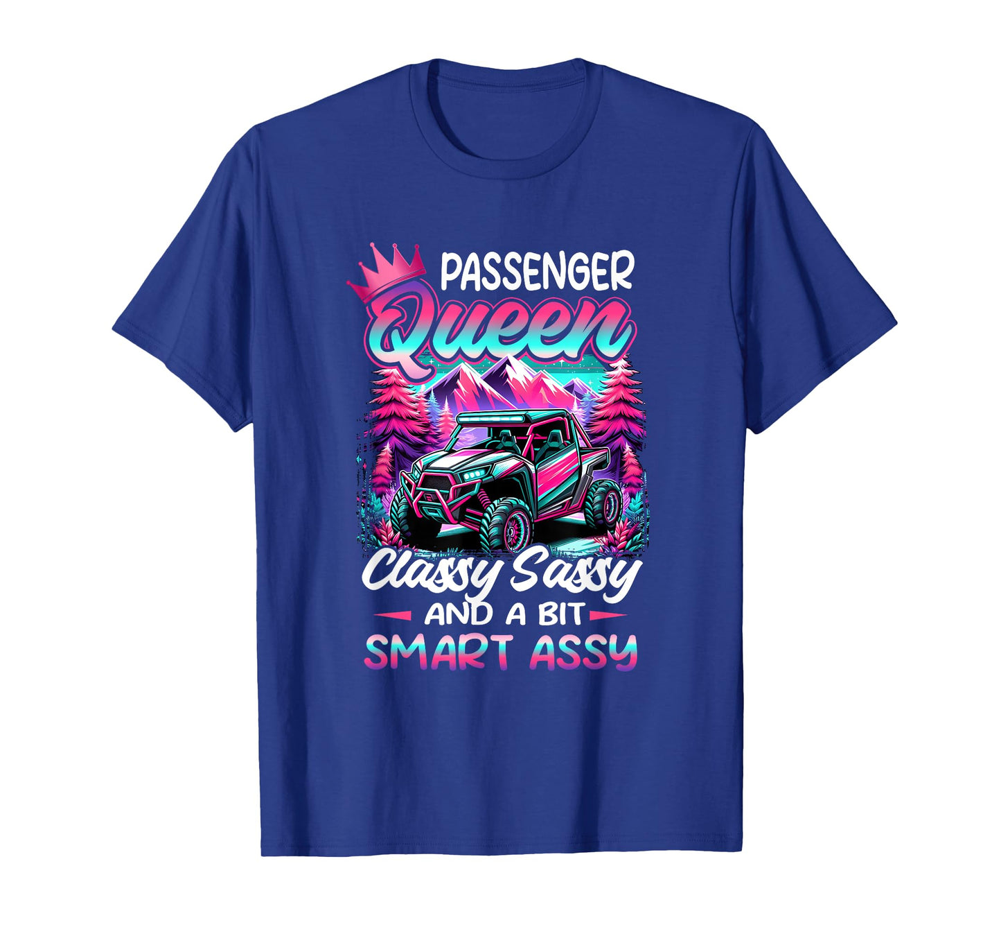 SXS UTV Passenger an Queen Classy Sassy And Bit Smart Assy T-Shirt