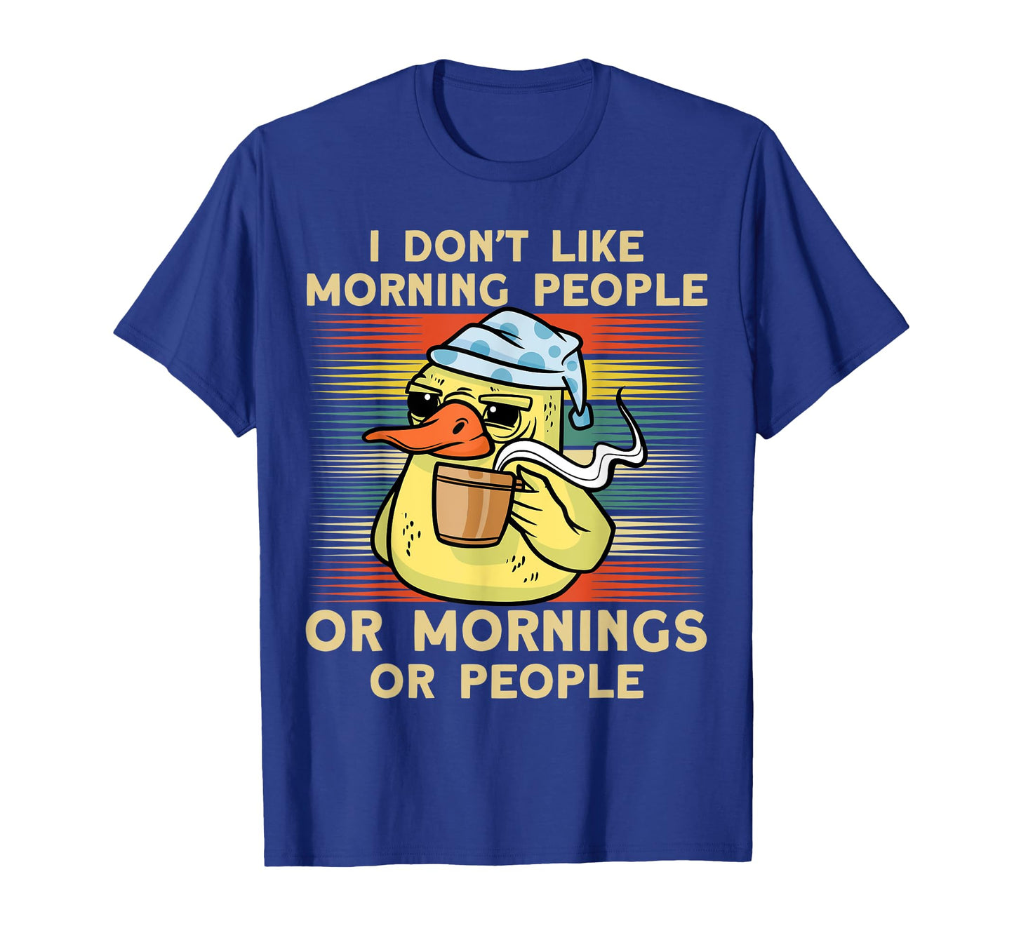 I Don't Like Morning People Or Mornings Or People Duck T-Shirt
