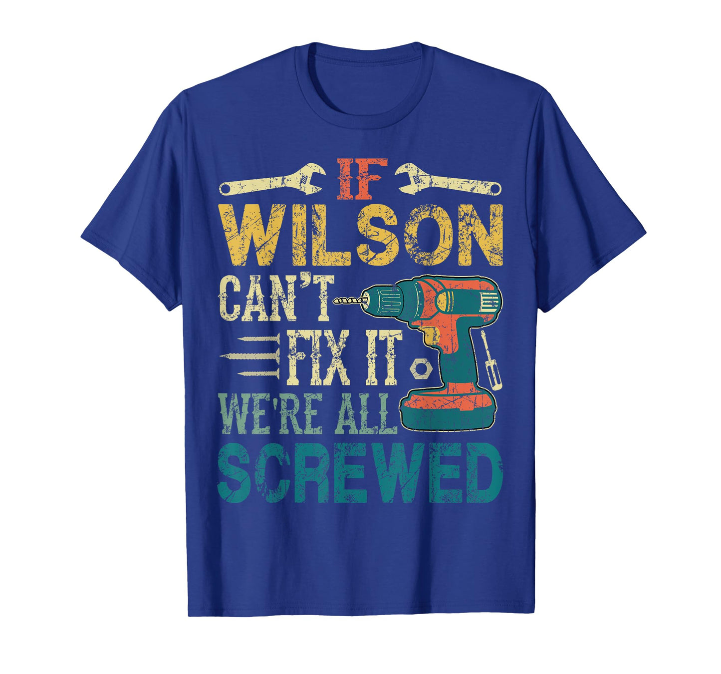 If Wilson Can't Fix it We're All Screwed Funny Fathers Gift T-Shirt