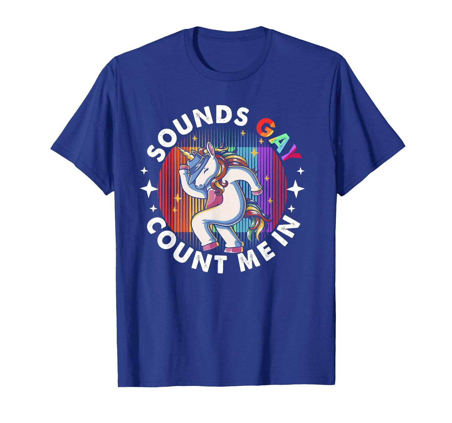 Sounds Gay Count Me In Unicorn Rainbow Flag LGBT Pride LGBTQ T-Shirt