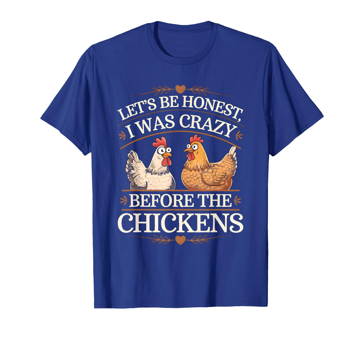 Let's Be Honest I Was Crazy Before The Chickens T-Shirt