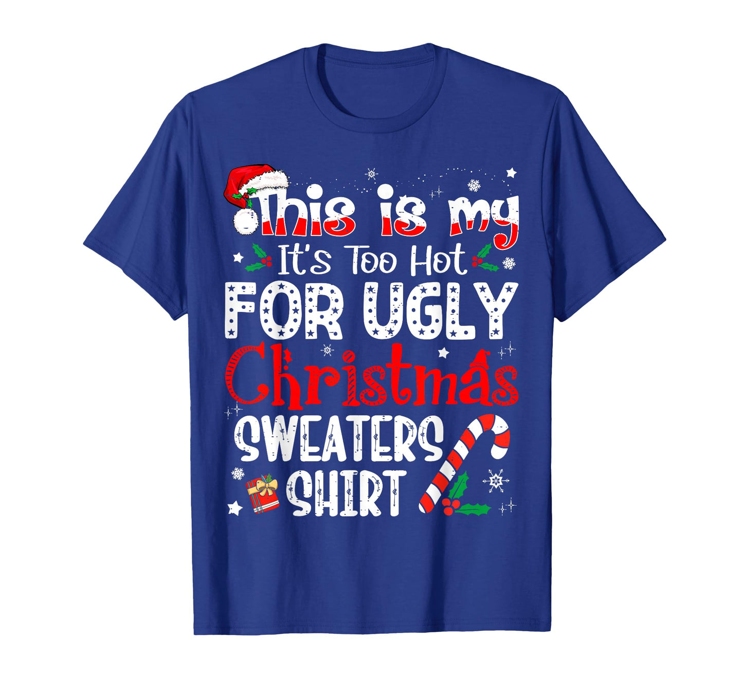 This is My It's Too Hot for Ugly Christmas Sweaters T-Shirt