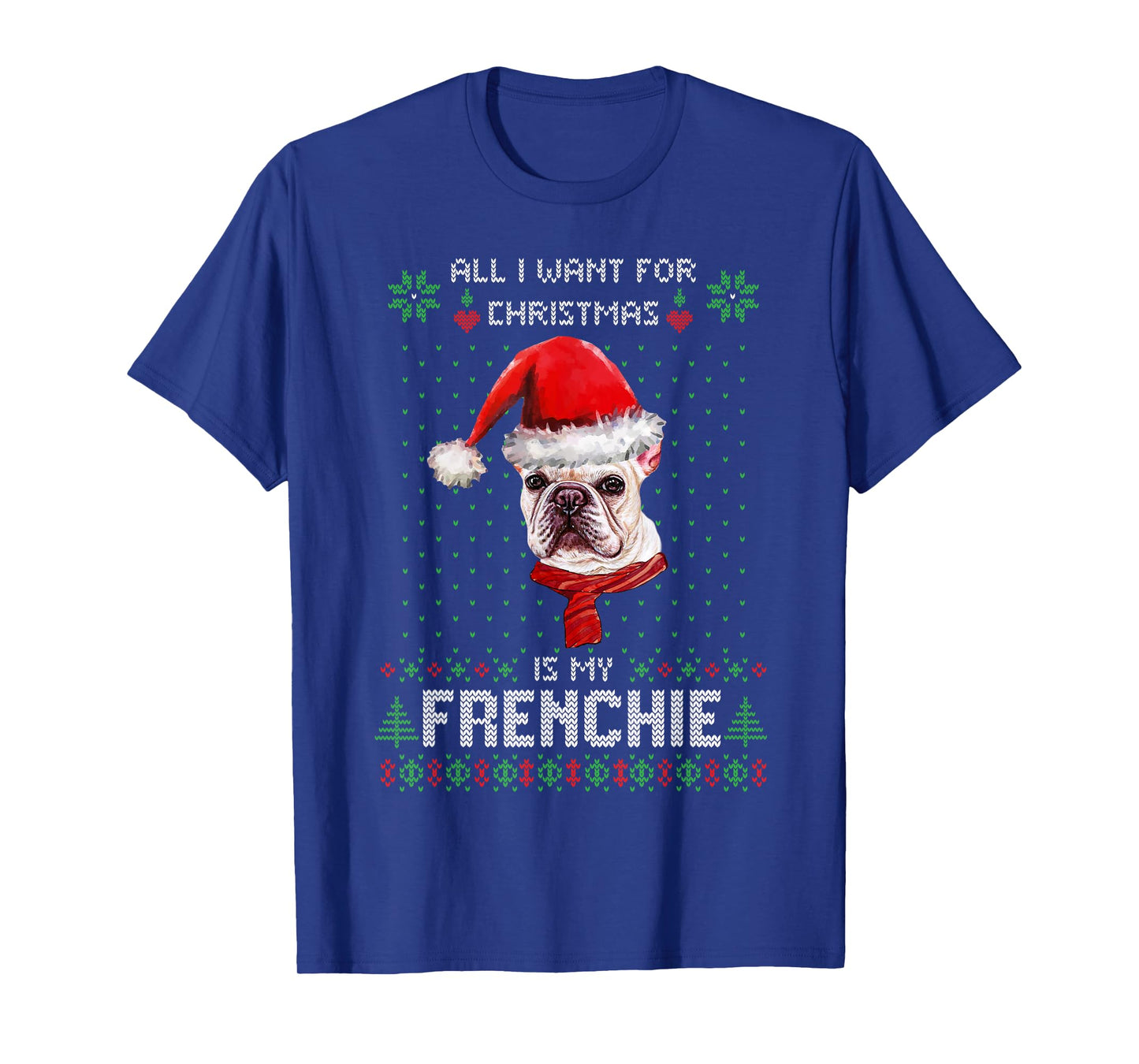 All I Want For Christmas Is My Frenchie Ugly Sweater Dogs T-Shirt