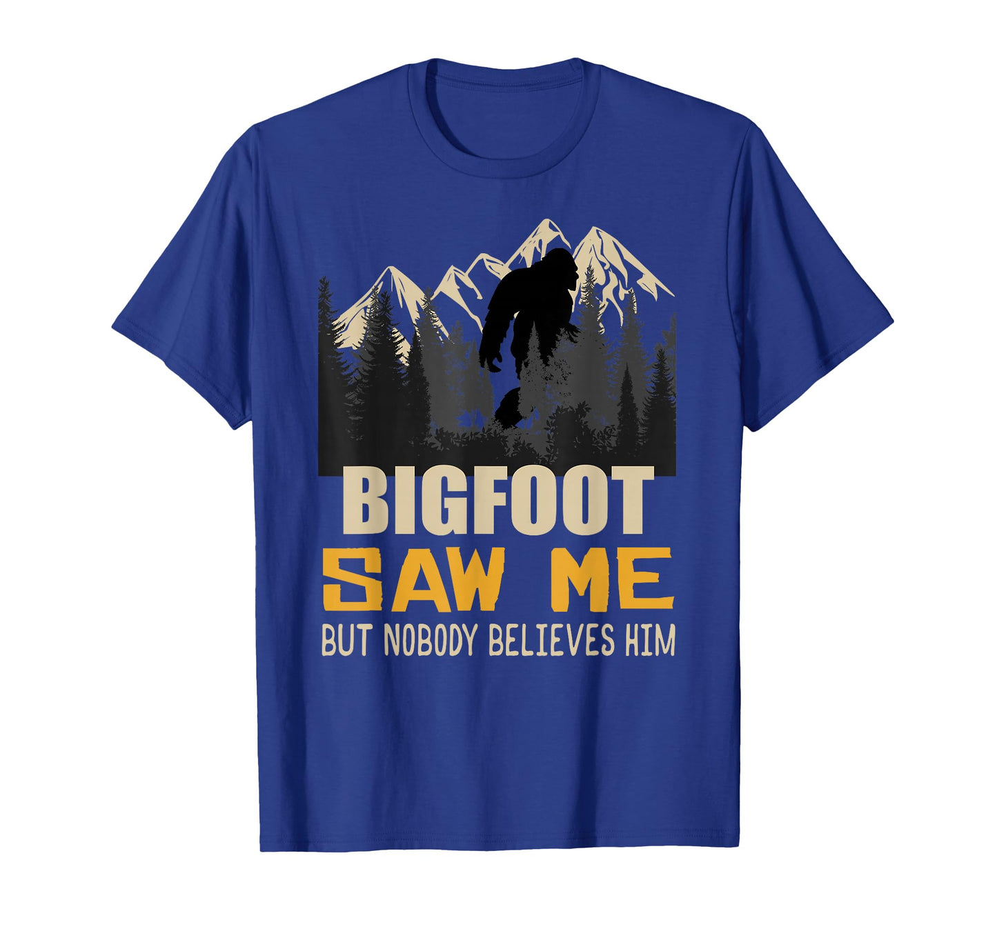 Bigfoot Saw Me But Nobody Believes Him, Funny Sasquatch T-Shirt