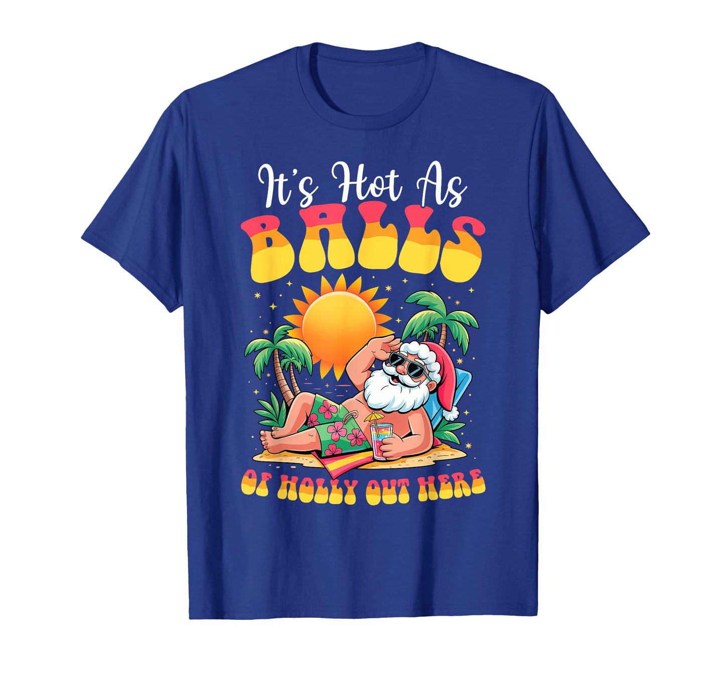 It's Hot As Balls of Holly Out Here Christmas In July Santa T-Shirt