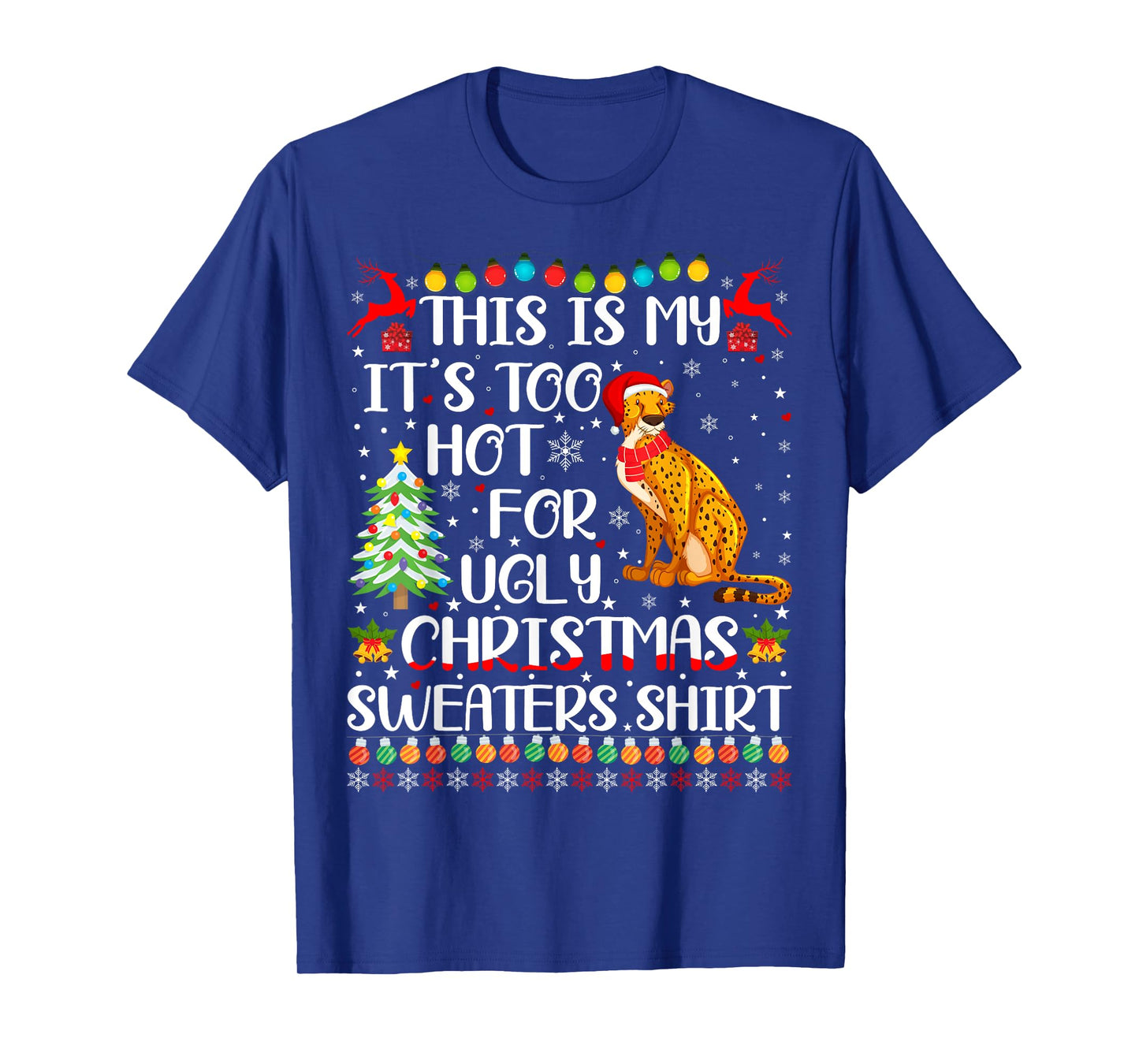 It's Too Hot For Ugly Christmas Sweaters Cheetah Lover T-Shirt