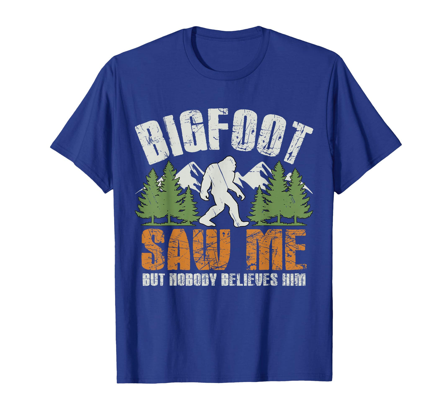 Bigfoot Saw Me But Nobody Believes Him - Funny Sasquatch Men T-Shirt