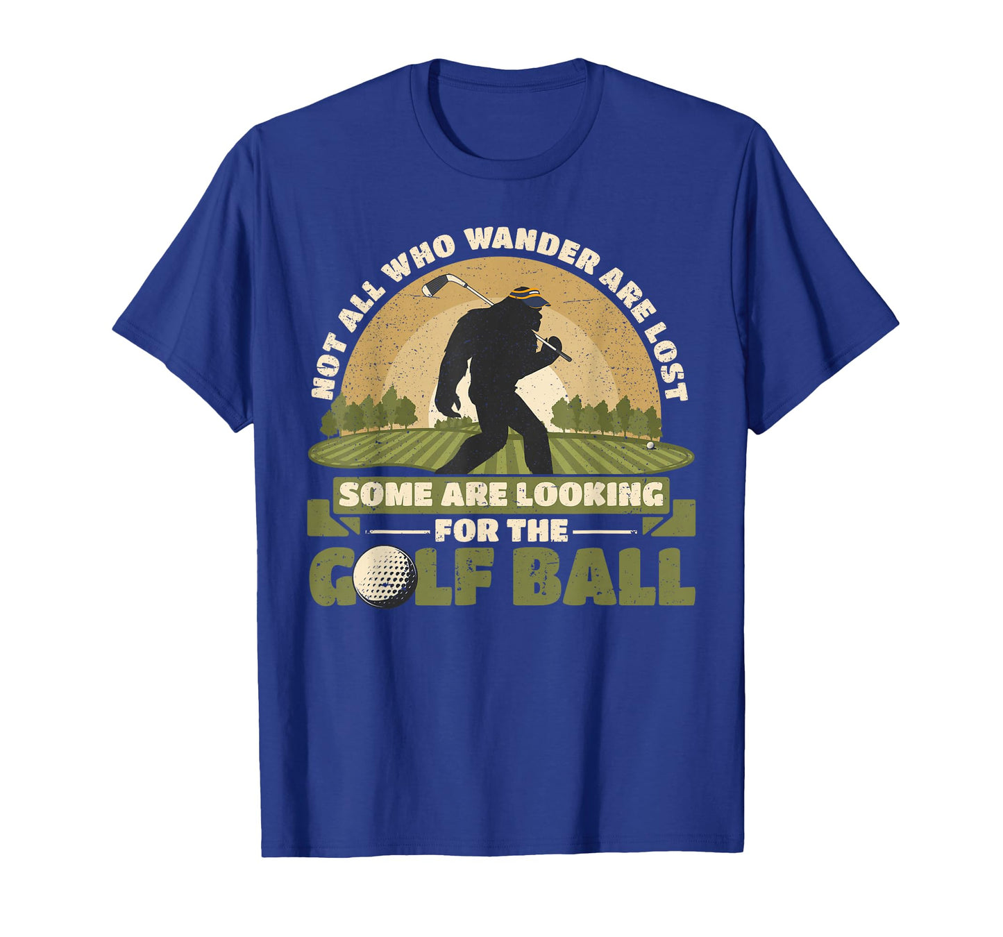 Not all Who Wander Are Lost Funny Bigfoot Golfing Golf Balls T-Shirt