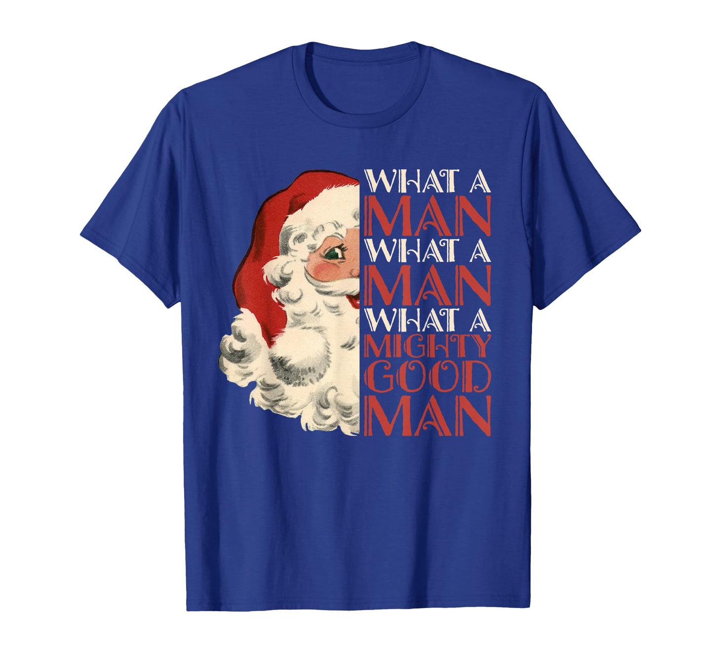 What A Man What A Mighty Good Man Santa T-Shirt