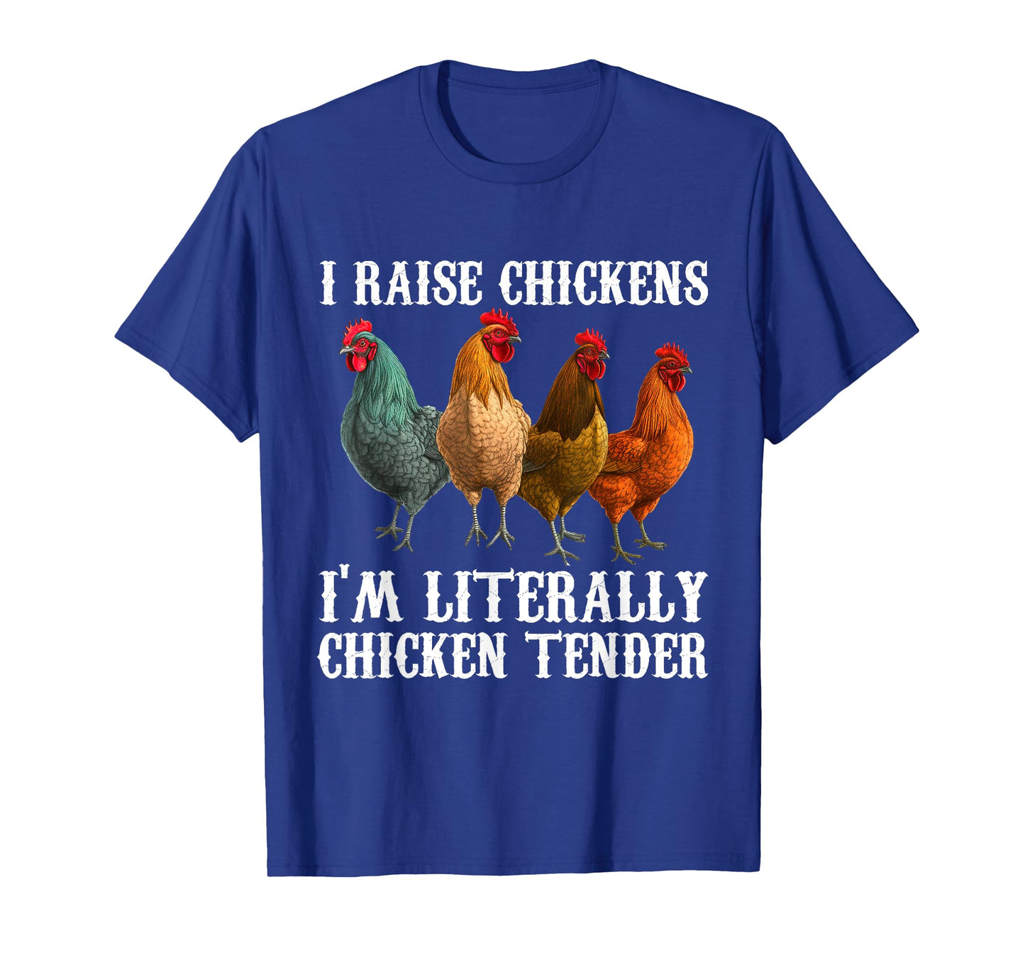 I Raise Chickens I'm Literally a Chicken Tender Funny T-Shirt
