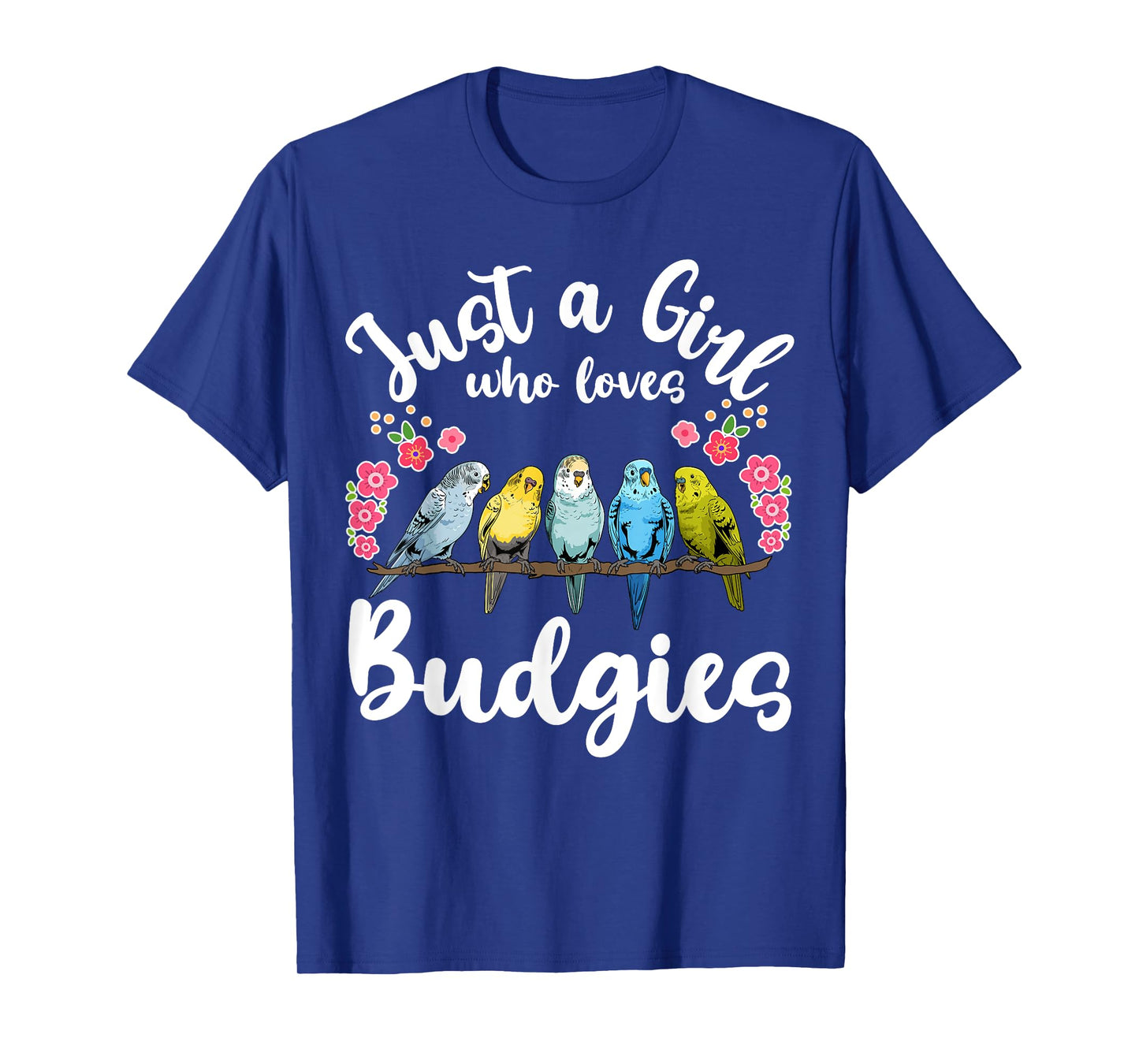 Budgie Budgerigar Birds Just a Girl Who Loves Budgies T-Shirt