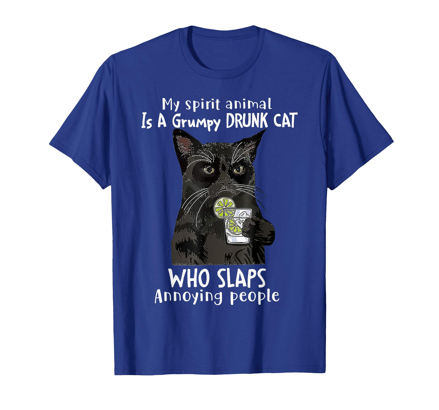 My Spirit Animal Is A Grumpy Drunk Cat Who Slaps Annoying T-Shirt for Men Women