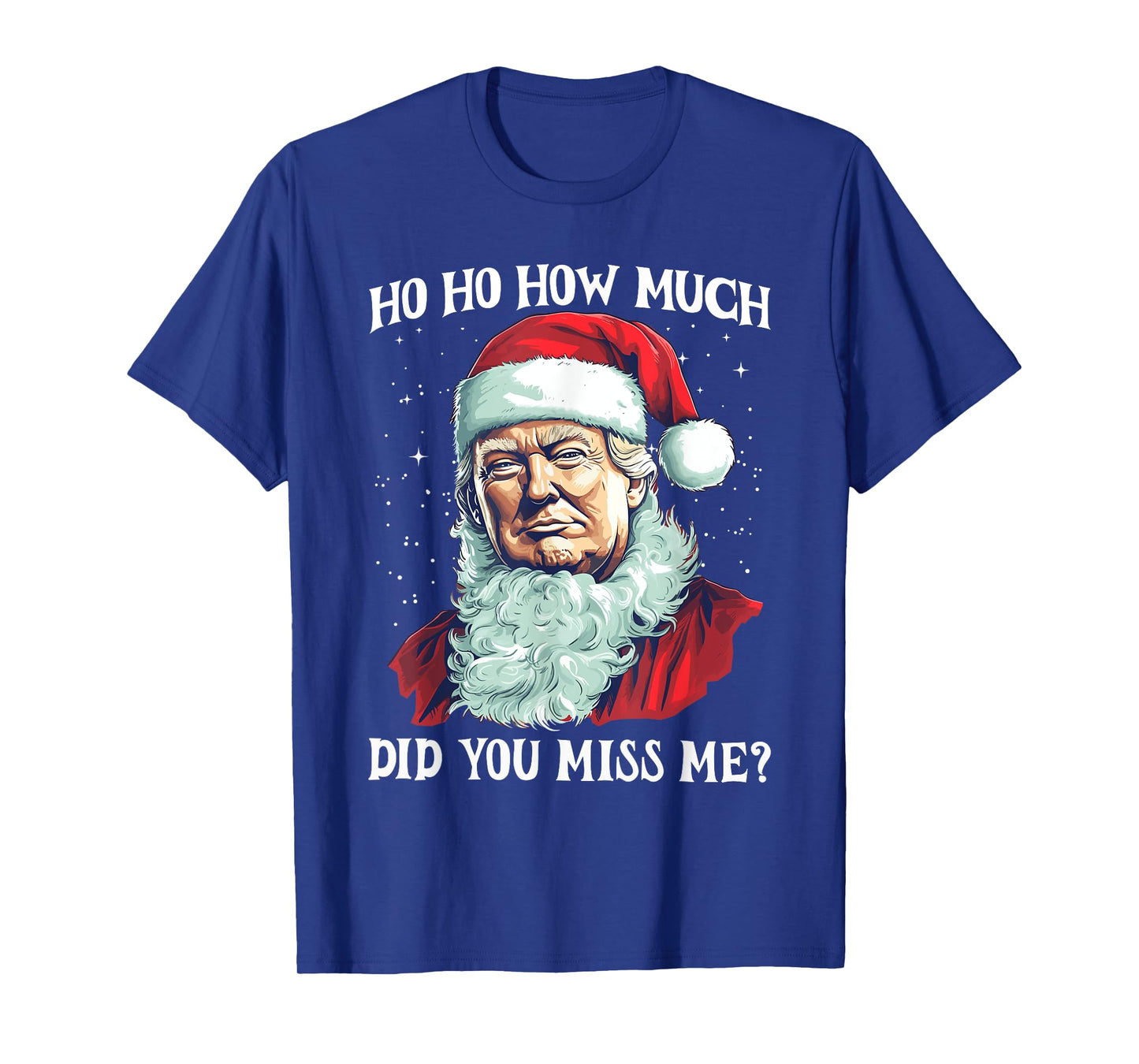 Christmas Santa Trump Ho Ho How Much Did You Miss Me Funny T-Shirt