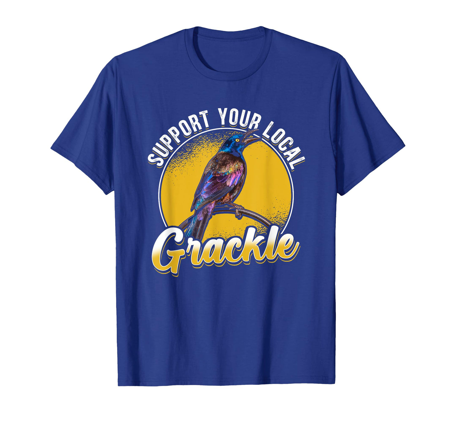 Support Your Local Grackle Bird Bird Lover T-Shirt