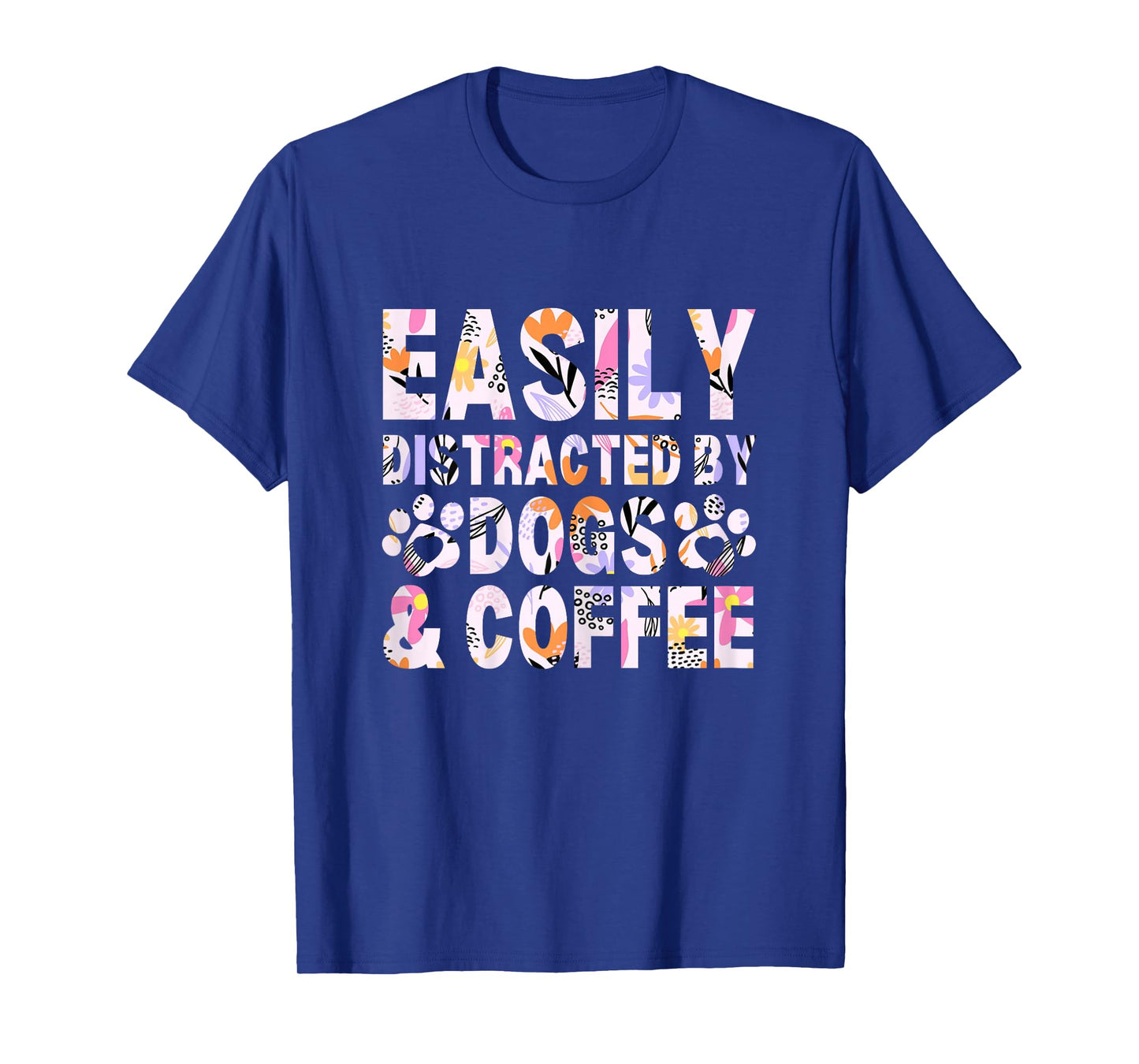 Easily Distracted By Dogs and Coffee Funny dog lover Flowers T-Shirt