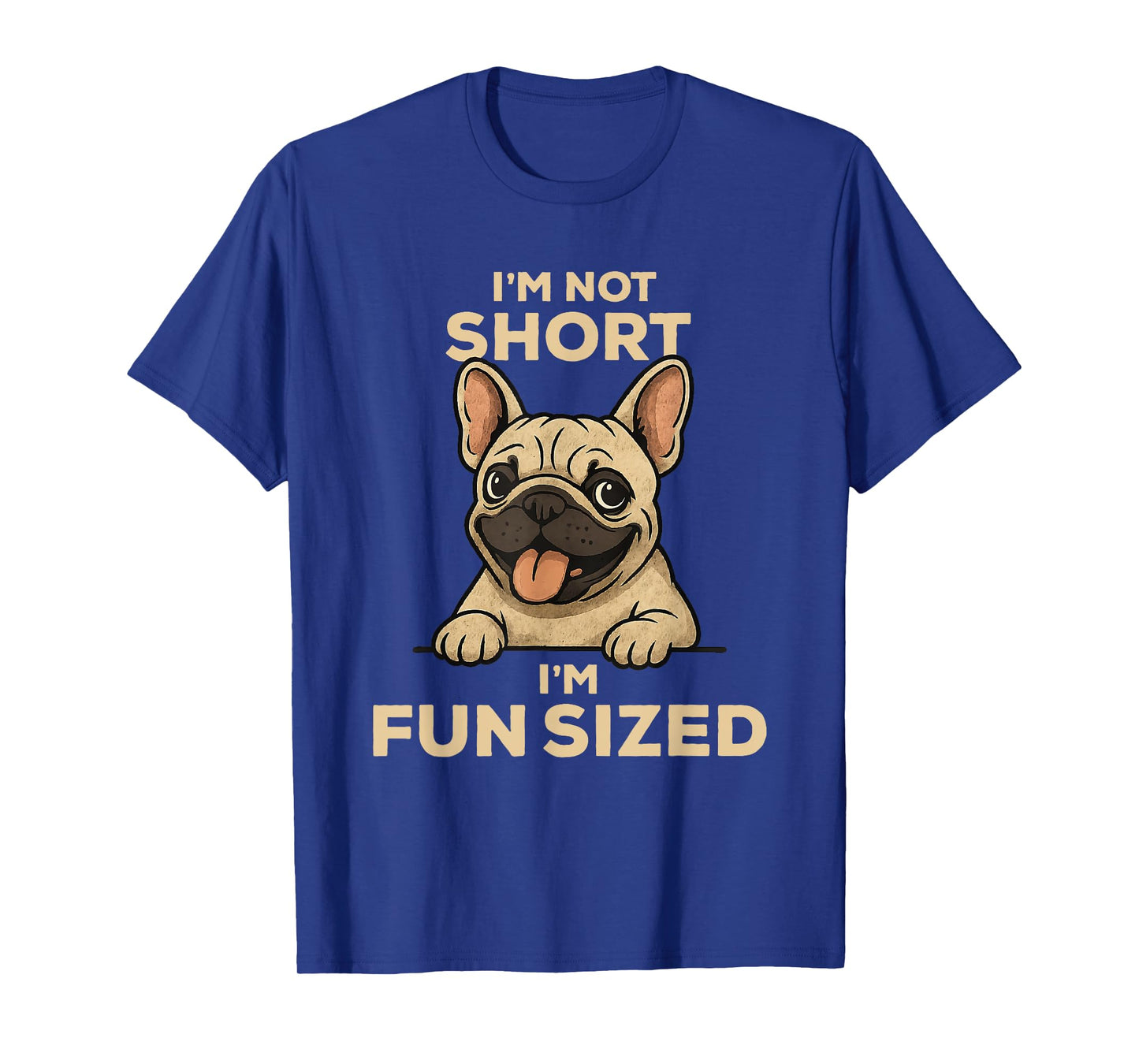 I'm Not Short I'm Fun Sized: Funny French Bulldog Owner Joke T-Shirt