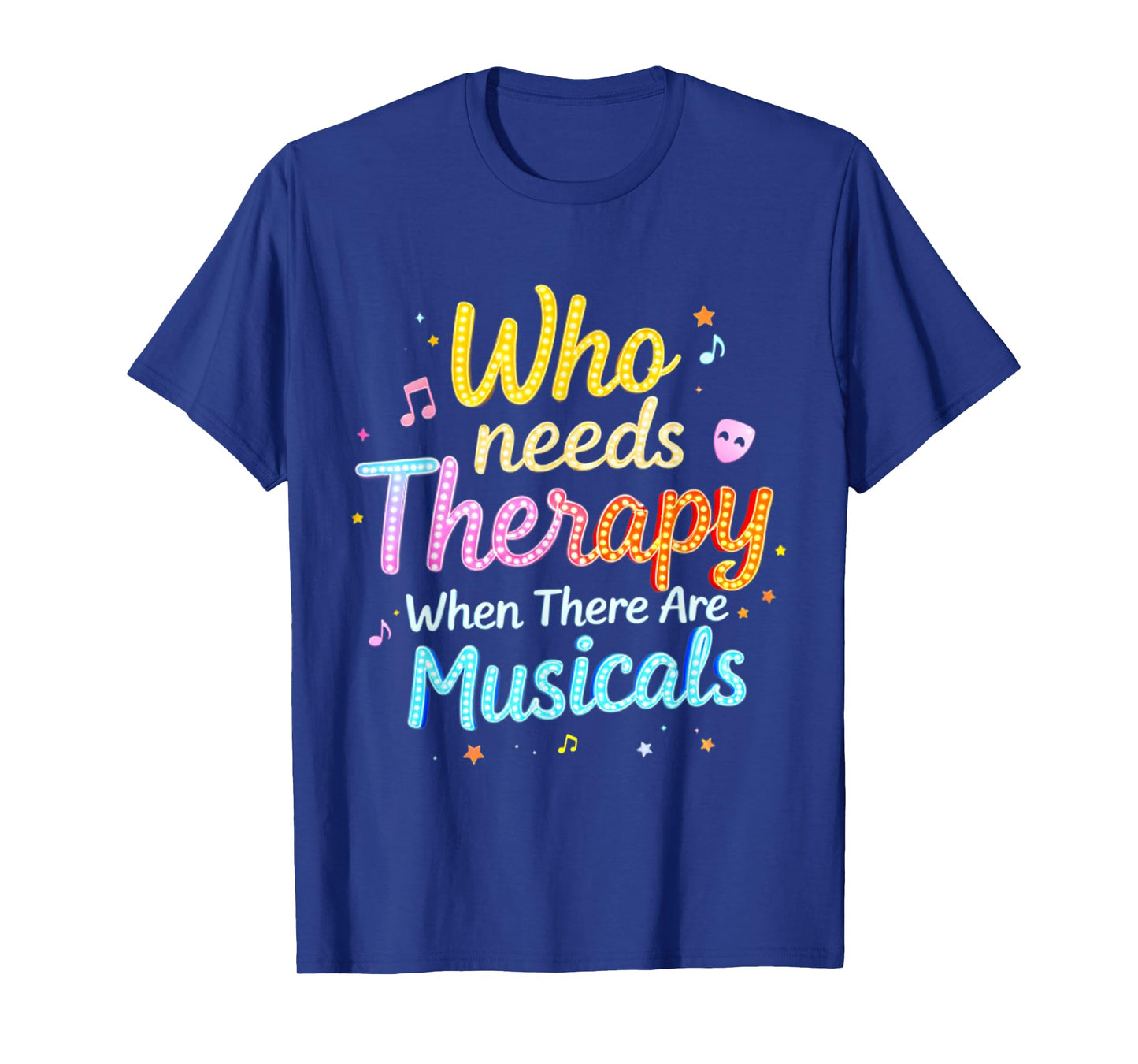 Who Needs Therapy When There Are Musicals Funny Saying T-Shirt