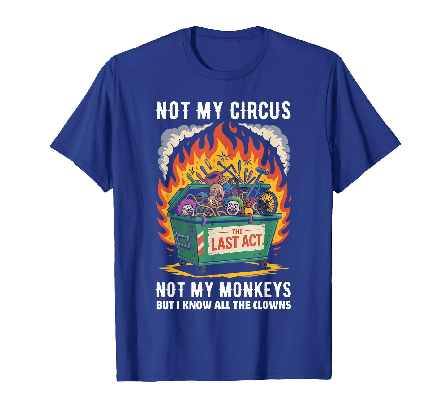 Not My Circus Not My Monkeys But I Know All The Clowns Funny T-Shirt
