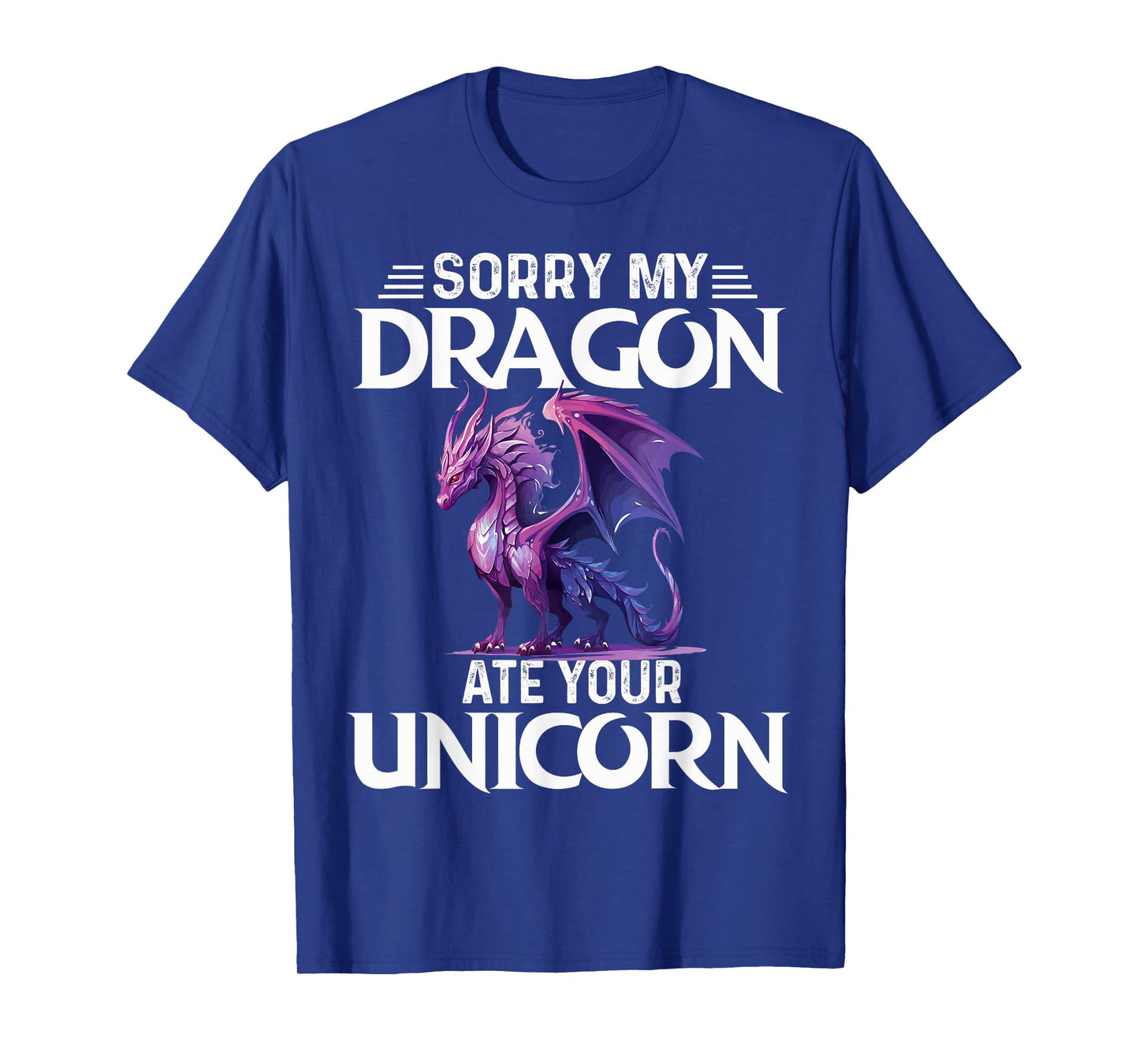 Sorry My Dragon Ate Your Unicorn Funny Purple Dragon Lover T-Shirt