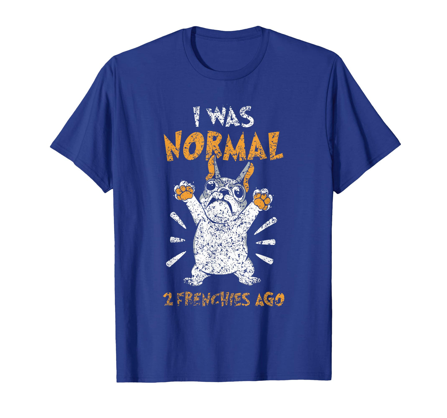 I Was Normal 2 Frenchies Ago Owner Frenchie French Bulldog T-Shirt