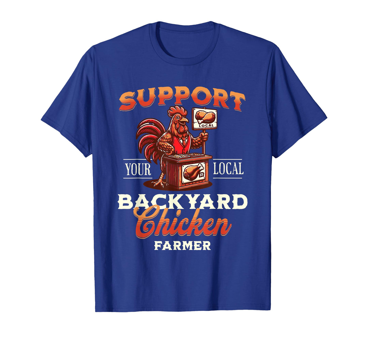 Support Your Local Backyard Chicken Farmer Poultry Farming T-Shirt