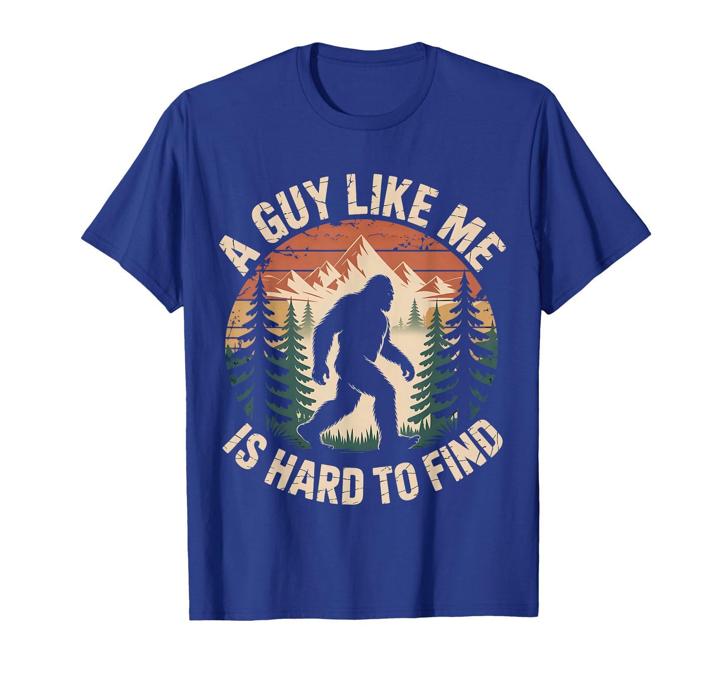Bigfoot A Guy Like Me is Hard to Find Funny Saying T-Shirt