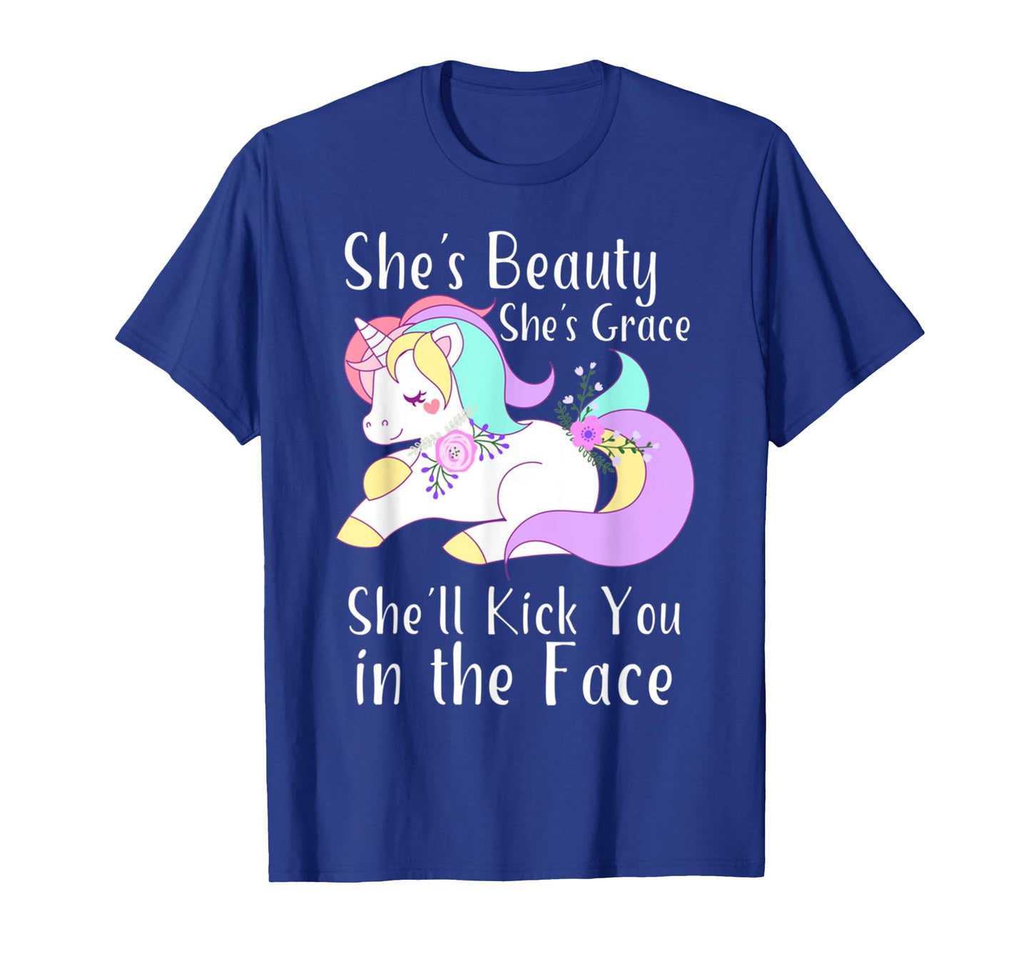 She Is Beauty Grace She'll Kick You in the Face Cute Unicorn T-Shirt