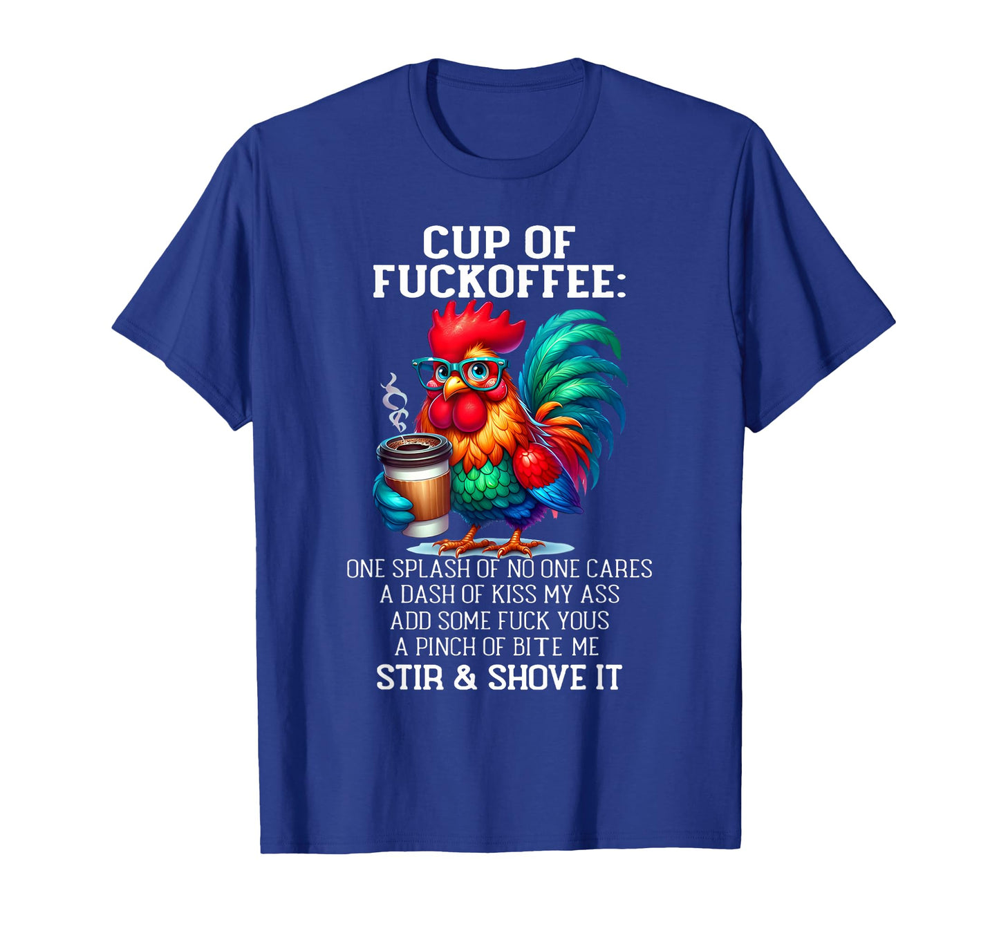 Cup of Fuckoffee One Splash of No One Cares A Dash Chicken T-Shirt