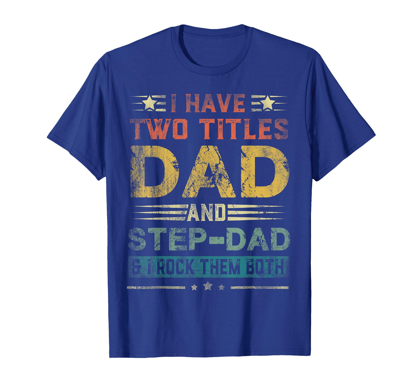 I Have Two Titles Dad And Step-Dad Funny Fathers Day Gift T-Shirt