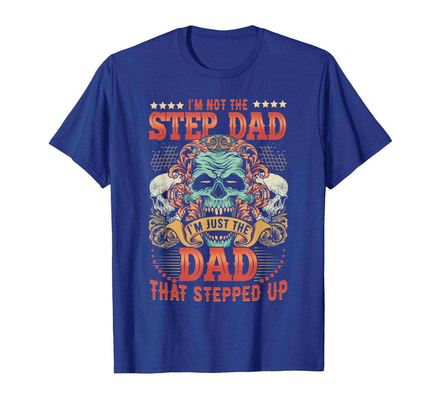 Mens I'm Not The Stepdad I'm Just The Dad That Stepped Up T-Shirt