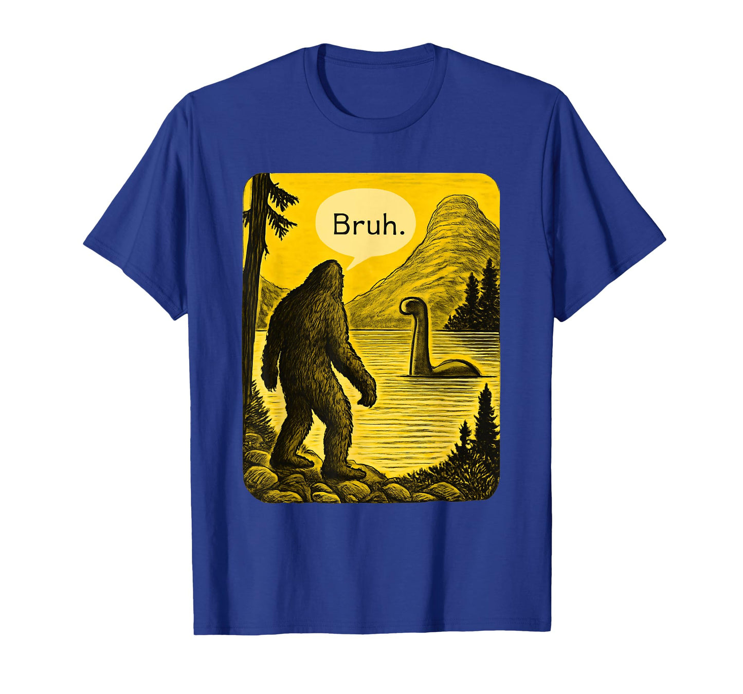 Bigfoot Loch Ness Bruh Funny Saying Sasquatch Men Women Kids T-Shirt